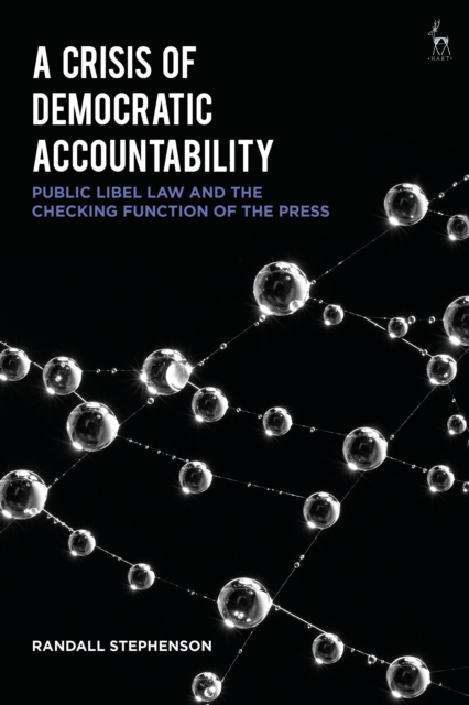 A Crisis of Democratic Accountability : Public Libel Law and the Checking Function of the Press, Hardback Book