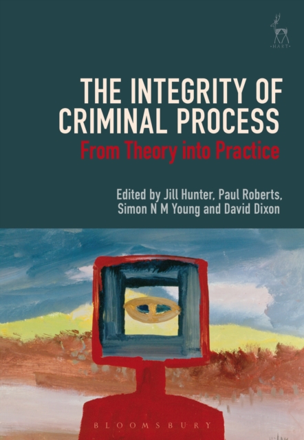 The Integrity of Criminal Process : From Theory into Practice, Paperback / softback Book