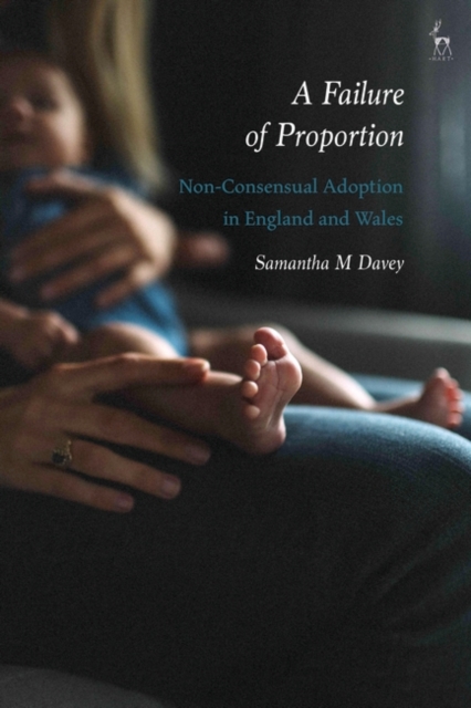 A Failure of Proportion : Non-Consensual Adoption in England and Wales, PDF eBook