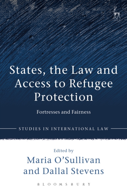 States, the Law and Access to Refugee Protection : Fortresses and Fairness, Paperback / softback Book