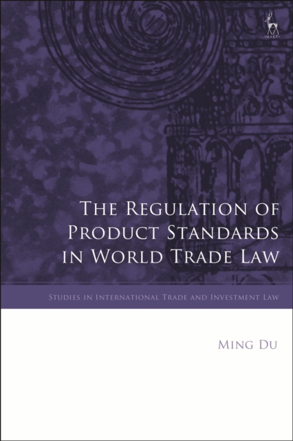 The Regulation of Product Standards in World Trade Law, Hardback Book