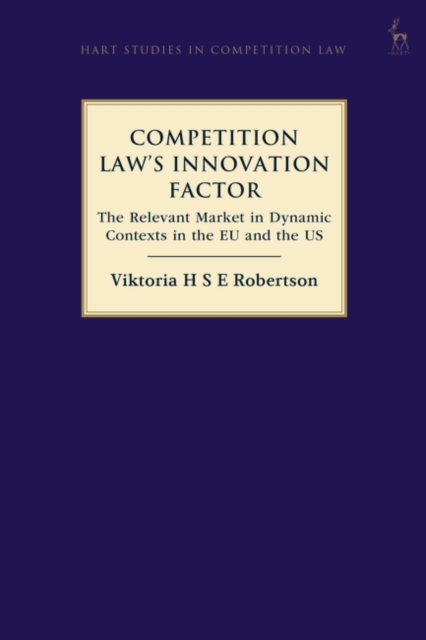Competition Law’s Innovation Factor : The Relevant Market in Dynamic Contexts in the Eu and the Us, EPUB eBook