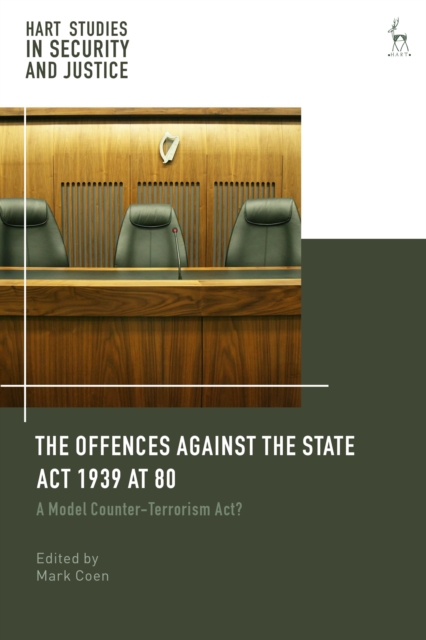 The Offences Against the State Act 1939 at 80 : A Model Counter-Terrorism Act?, Hardback Book