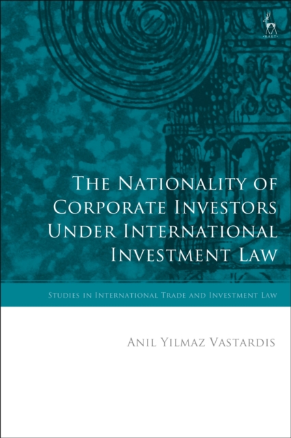 The Nationality of Corporate Investors under International Investment Law, Hardback Book