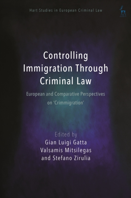 Controlling Immigration Through Criminal Law : European and Comparative Perspectives on "Crimmigration", Hardback Book