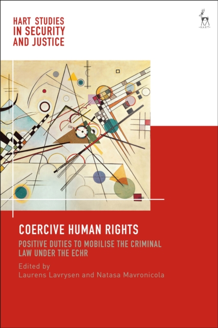 Coercive Human Rights : Positive Duties to Mobilise the Criminal Law under the ECHR, Hardback Book