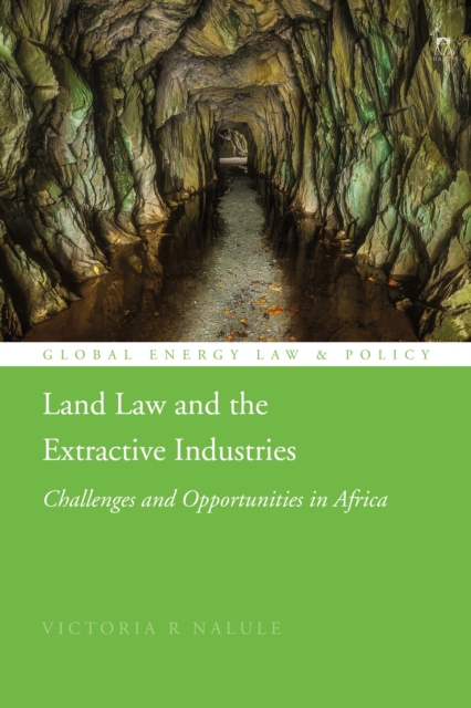 Land Law and the Extractive Industries : Challenges and Opportunities in Africa, Hardback Book