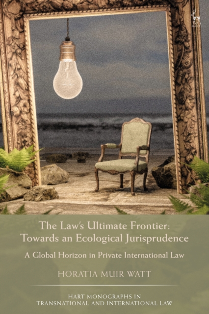 The Law's Ultimate Frontier: Towards an Ecological Jurisprudence : A Global Horizon in Private International Law, PDF eBook