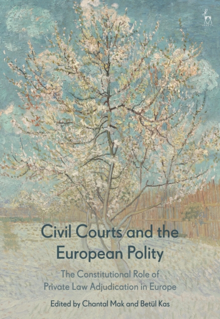 Civil Courts and the European Polity : The Constitutional Role of Private Law Adjudication in Europe, Hardback Book