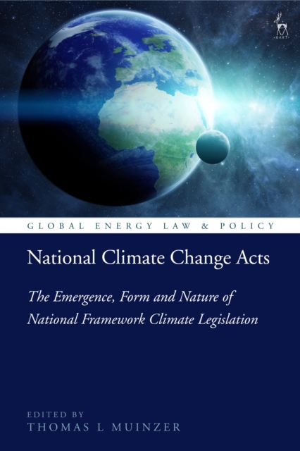 National Climate Change Acts : The Emergence, Form and Nature of National Framework Climate Legislation, Hardback Book
