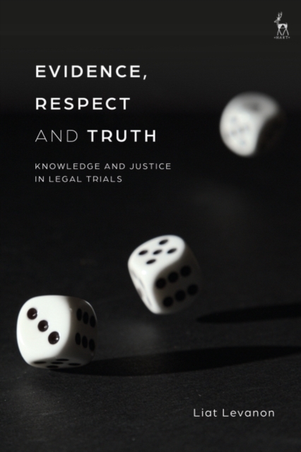 Evidence, Respect and Truth : Knowledge and Justice in Legal Trials, Paperback / softback Book