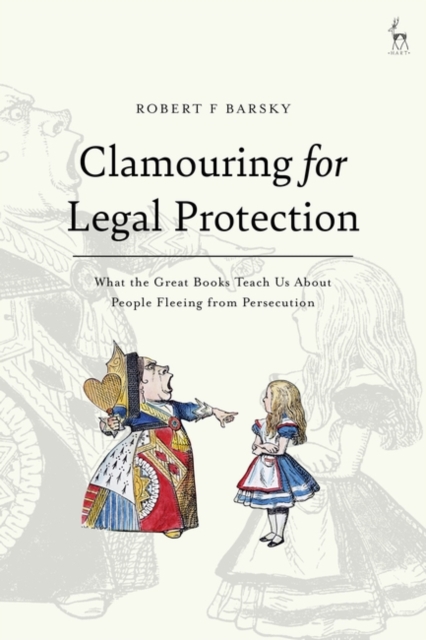 Clamouring for Legal Protection : What the Great Books Teach Us About People Fleeing from Persecution, PDF eBook