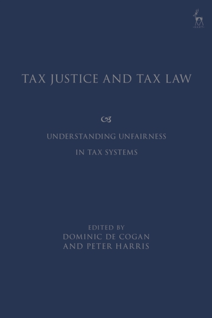Tax Justice and Tax Law : Understanding Unfairness in Tax Systems, Paperback / softback Book