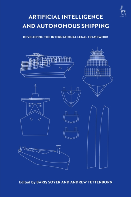 Artificial Intelligence and Autonomous Shipping : Developing the International Legal Framework, Paperback / softback Book