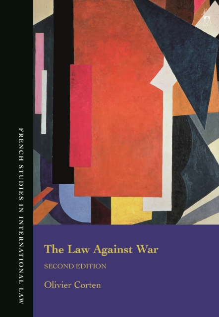 The Law Against War : The Prohibition on the Use of Force in Contemporary International Law, Hardback Book