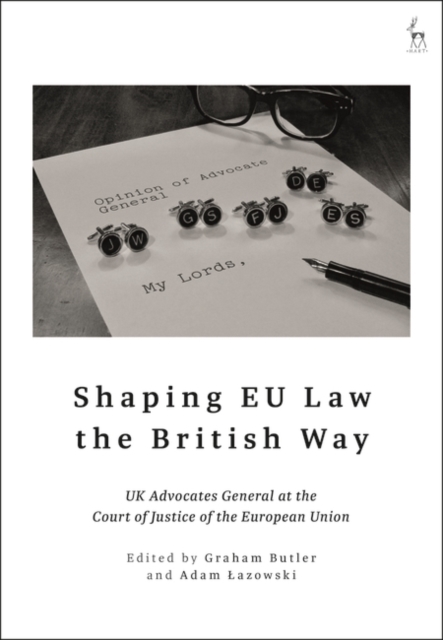 Shaping EU Law the British Way : UK Advocates General at the Court of Justice of the European Union, Paperback / softback Book