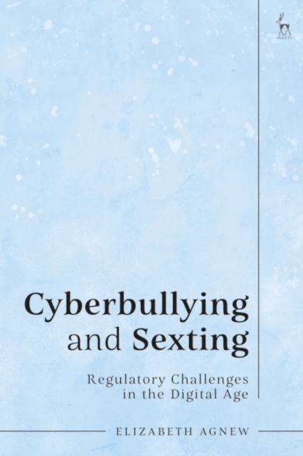 Cyberbullying and Sexting : Regulatory Challenges in the Digital Age, Hardback Book