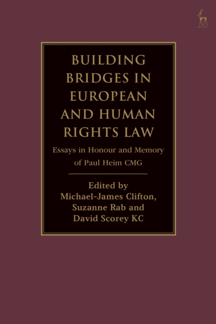 Building Bridges in European and Human Rights Law : Essays in Honour and Memory of Paul Heim CMG, EPUB eBook