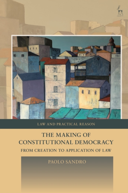 The Making of Constitutional Democracy : From Creation to Application of Law, Paperback / softback Book