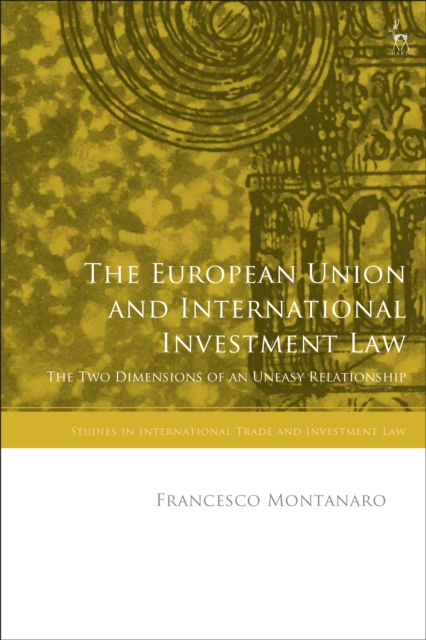 The European Union and International Investment Law : The Two Dimensions of an Uneasy Relationship, PDF eBook