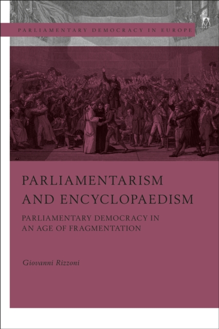 Parliamentarism and Encyclopaedism : Parliamentary Democracy in an Age of Fragmentation, PDF eBook
