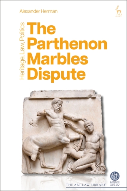 The Parthenon Marbles Dispute : Heritage, Law, Politics, Hardback Book