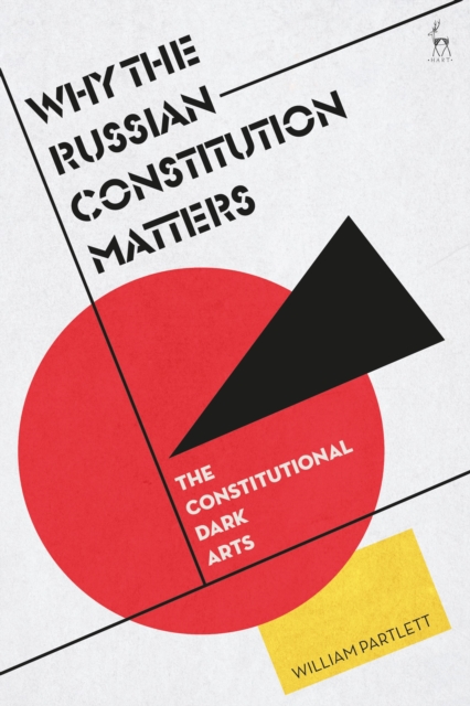 Why the Russian Constitution Matters : The Constitutional Dark Arts, Paperback / softback Book