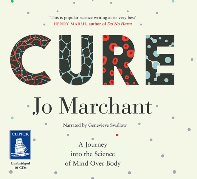 Cure : A Journey into the Science of Mind Over Body, CD-Audio Book