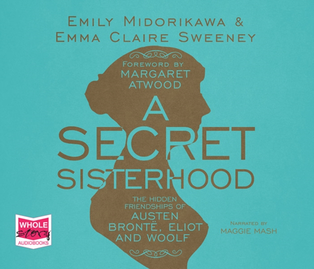 A Secret Sisterhood: The Hidden Friendships of Austen, Bronte, Eliot and Woolf, CD-Audio Book