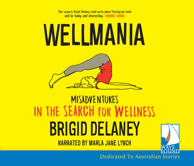 Wellmania: Misadventures in the Search for Wellness, CD-Audio Book