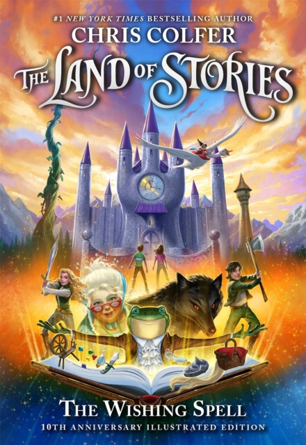 The Land of Stories: The Wishing Spell 10th Anniversary Illustrated Edition : Book 1, Hardback Book
