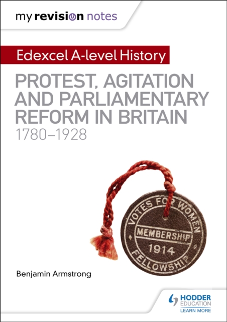 My Revision Notes: Edexcel A-level History: Protest, Agitation and Parliamentary Reform in Britain 1780-1928, Paperback / softback Book