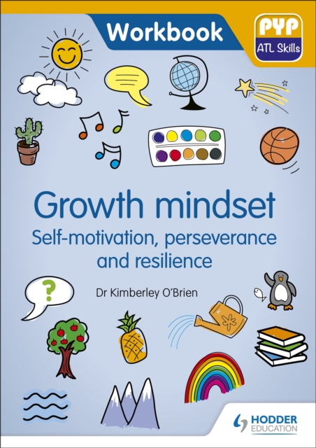 PYP ATL Skills Workbook: Growth Mindset - Self-motivation, Perseverance and Resilience : PYP ATL Skills Workbook, Paperback / softback Book