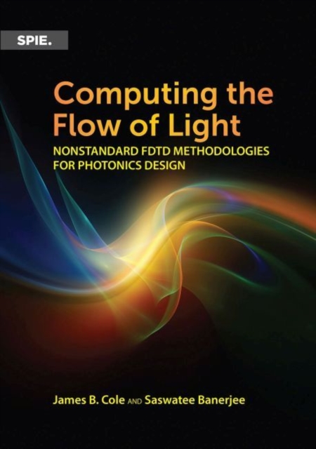 Computing the Flow of Light : Nonstandard FDTD Methodologies for Photonics Design, Paperback / softback Book