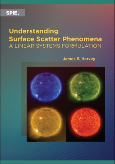 Understanding Surface Scatter Phenomena : A Linear Systems Formulation, Paperback / softback Book