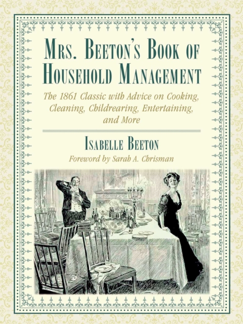 Mrs. Beeton's Book of Household Management : The 1861 Classic with Advice on Cooking, Cleaning, Childrearing, Entertaining, and More, EPUB eBook