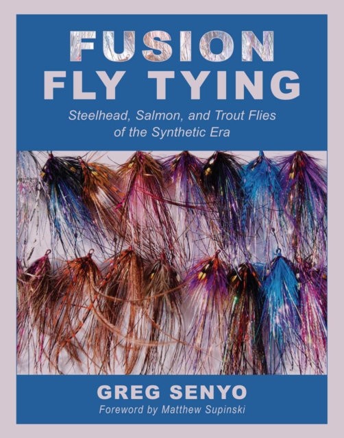 Fusion Fly Tying : Steelhead, Salmon, and Trout Flies of the Synthetic Era, EPUB eBook