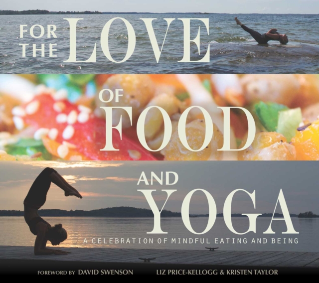 For the Love of Food and Yoga : A Celebration of Mindful Eating and Being, EPUB eBook