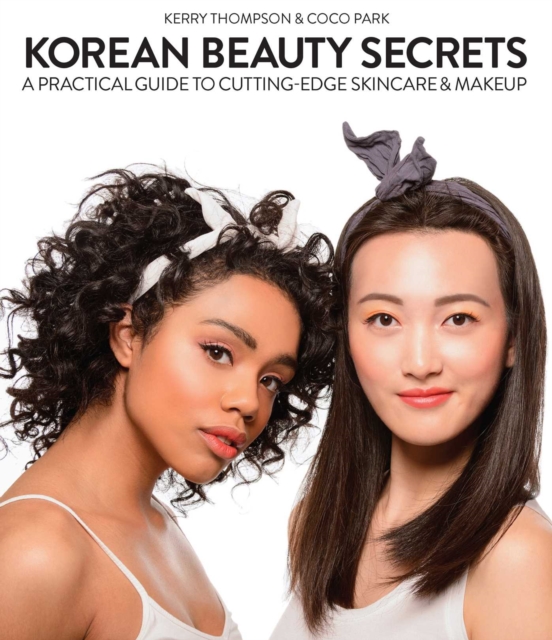 Korean Beauty Secrets : A Practical Guide to Cutting-Edge Skincare & Makeup, EPUB eBook