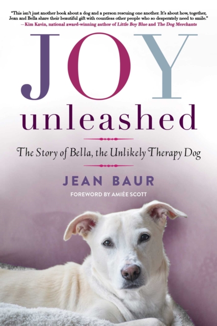 Joy Unleashed : The Story of Bella, the Unlikely Therapy Dog, EPUB eBook