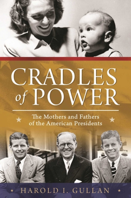 Cradles of Power : The Mothers and Fathers of the American Presidents, EPUB eBook