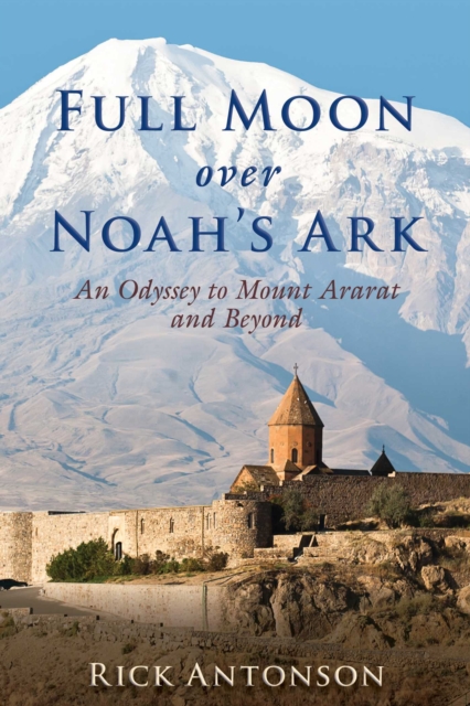Full Moon over Noah's Ark : An Odyssey to Mount Ararat and Beyond, EPUB eBook