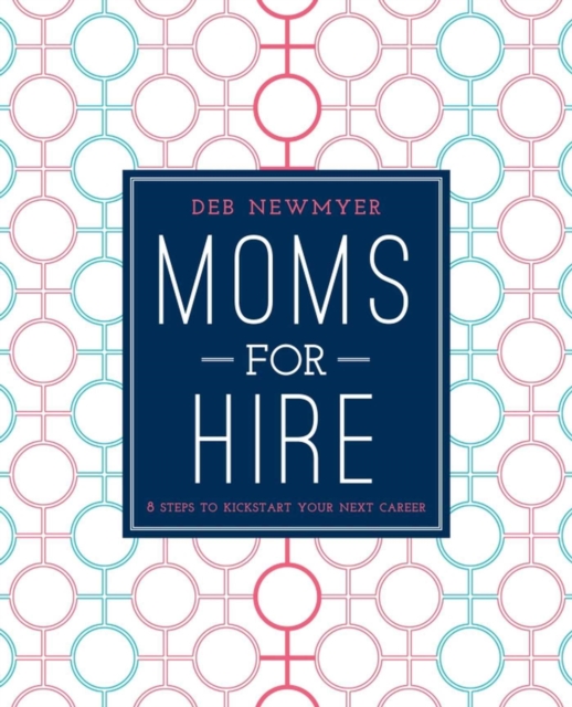 Moms For Hire : 8 Steps to Kickstart Your Next Career, EPUB eBook