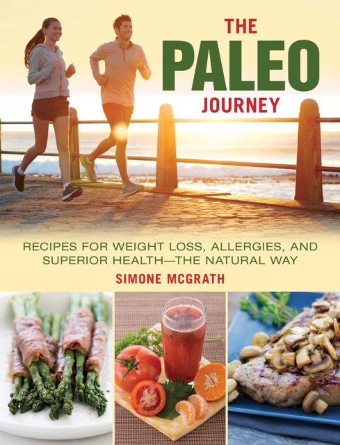 The Paleo Journey : Recipes for Weight Loss, Allergies, and Superior Health?the Natural Way, EPUB eBook