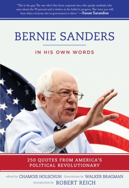 Bernie Sanders: In His Own Words : 250 Quotes from America's Political Revolutionary, EPUB eBook