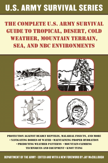 The Complete U.S. Army Survival Guide to Tropical, Desert, Cold Weather, Mountain Terrain, Sea, and NBC Environments, EPUB eBook