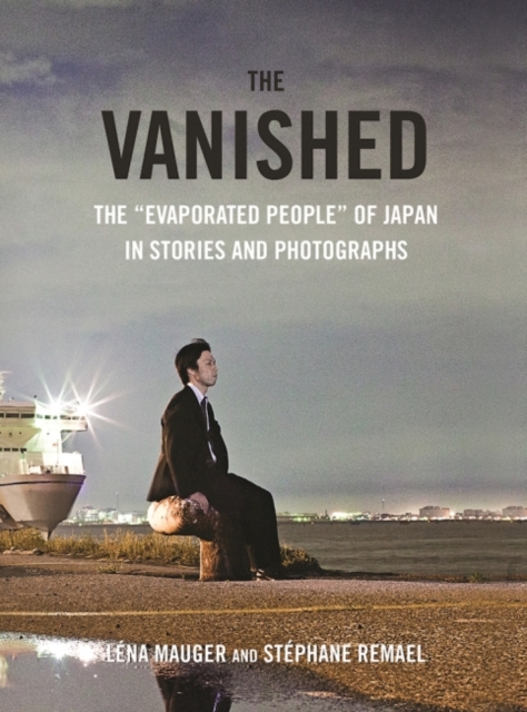 The Vanished : The "Evaporated People" of Japan in Stories and Photographs, Hardback Book