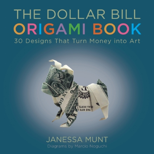 The Dollar Bill Origami Book : 30 Designs That Turn Money into Art, Paperback / softback Book