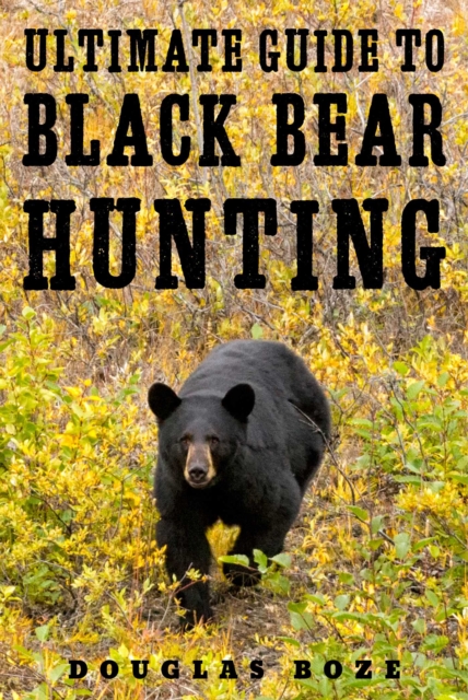 The Ultimate Guide to Black Bear Hunting, EPUB eBook