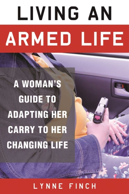 Living an Armed Life : A Woman's Guide to Adapting Her Carry to Her Changing Life, EPUB eBook